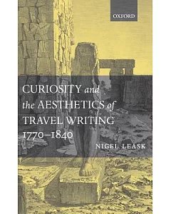 Curiosity and the Aesthetics of Travel Writing, 1770-1840: From an Antique Land