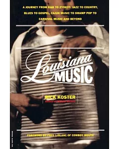Louisiana Music: A Journey from R&B to Zydeco, Jazz to Country, Blues to Gospel, Cajun Music to Swamp Pop to Carnival Music and
