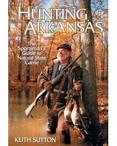 Hunting Arkansas: The Sportsman’s Guide to Natural State Game