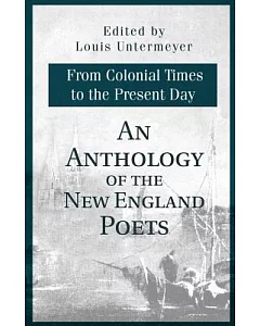 An Anthology of the New England Poets: From Colonial Times to the Present Day