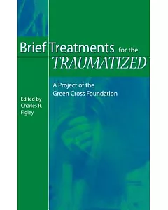 Brief Treatments for the Traumatized: A Project of the Green Cross Foundation