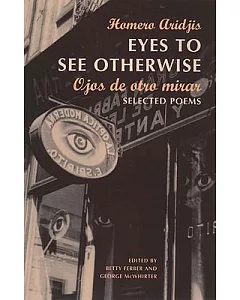 Eyes to See Otherwise/Ojos De Otro Mira: Selected Poems