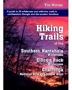 Hiking Trails of the Southern Nantahala Wilderness, the Ellicott Rock Wilderness, and the Chattooga National Wild and Scenic Riv