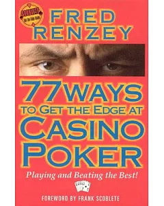 77 Ways to Get the Edge at Casino Poker: Playing and Beating the Best