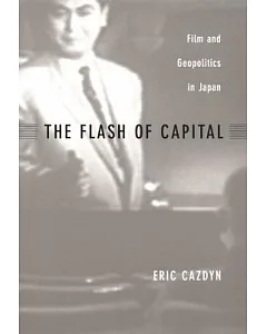 The Flash of Capital: Film and Geopolitics in Japan
