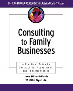 Consulting to Family Businesses: A Practical Guide to Contracting, Assessment, and Implementation
