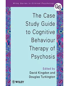 The Case Study Guide to Cognitive Behaviour Therapy of Psychosis