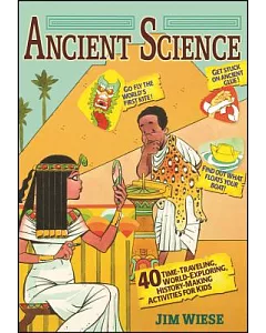 Ancient Science: 40 Time Traveling World Exploring History Making Activities for Kids