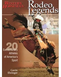 Rodeo Legends: Twenty Extraordinary Athletes of America’s Sport