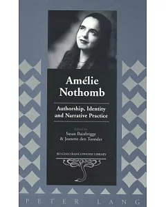 Amelie Nothomb: Authorship, Identity, and Narrative Practice