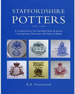 Staffordshire Potters 1781-1900: A Comprehensive List Assembled from All Known Comtemporary