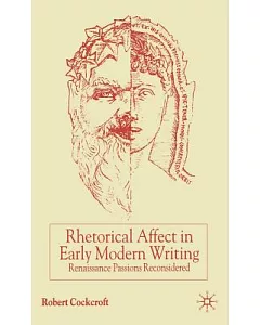 Rhetorical Affect in Early Modern Writing: Renaissance Passions Reconsidered