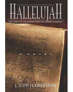 Hallelujah: The Story of the Coming Forth of Handel’s Messiah