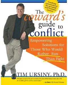 The Coward’s Guide to Conflict: Empowering Solutions for Those Who Would Rather Run Than Fight