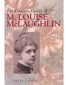 The Ceramic Career of m. louise McLaughlin