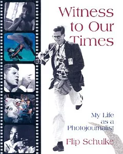 Witness to Our Times: My Life As a Photojournalist