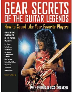 Gear Secrets of the Guitar Legends: How to Sound Like Your Favorite Players