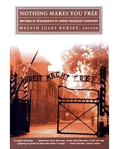 Nothing Makes You Free: Writings by Descendants of Jewish Holocaust Survivors