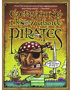 Everything I Know About Pirates: A Collection of Made Up Facts, Educated Guesses, and Silly Pictures About Bad Guys of the High