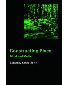 Constructing Place: Mind and the Matter of Place-making