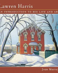 lawren Harris: An Introduction to His Life and Art