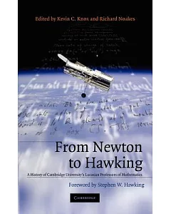 From Newton to Hawking: A History of Cambridge University’s Lucasian Professors of Mathematics