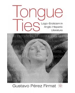 Tongue Ties: Logo-Eroticism in Anglo-Hispanic Literature