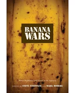 Banana Wars: Power, Production, and History in the Americas