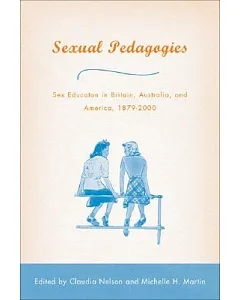Sexual Pedagogies: Sex Education in Britain, Australia, and America, 1879-2000