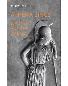 Athena Sings: Wagner and the Greeks