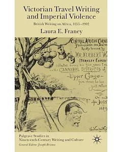 Victorian Travel Writing and Imperial Violence: British Writing on Africa, 1855-1902