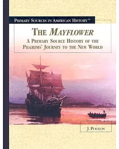 The Mayflower: A Primary Source History of the Pilgrims’ Journey to the New World