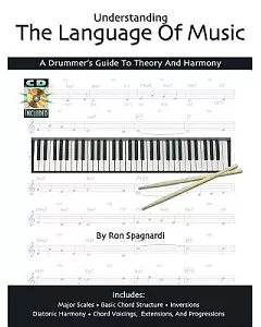 Understanding the Language of Music: A Drummer’s Guide to Theory and Harmony