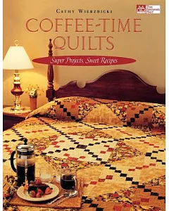 Coffee-Time Quilts: Super Projects, Sweet Recipes