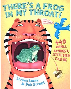 There’s a Frog in My Throat: 440 Animal Sayings a Little Bird Told Me