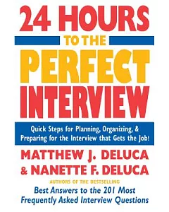 24 Hours to the Perfect Interview: Quick Steps for Planning, Organizing, and Preparing for the Interview that Gets the Job