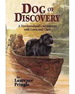 Dog of Discovery: A Newfoundland’s Adventures With Lewis and Clark