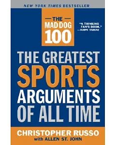 The Mad Dog 100: The Greatest Sports Arguments of All Time
