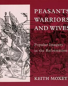 Peasants, Warriors, and Wives: Popular Imagery in the Reformation
