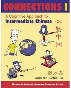 Connections I: A Cognitive Approach to Intermediate Chinese