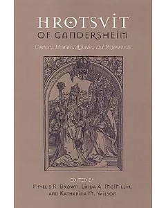 Hrotsvit of Gandersheim: Contexts, Identities, Affinities, and Performances