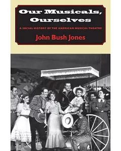 Our Musicals, Ourselves: A Social History of the American Musical Theater