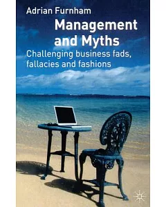 Management and Myths: Challenging Business Fads, Fallacies and Fashions