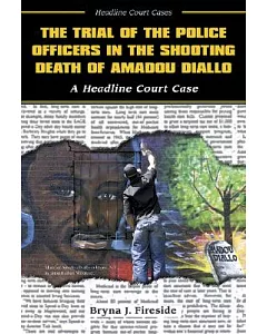 The Trial of the Police Officers in the Shooting Death of Amadou Diallo: A Headline Court Case