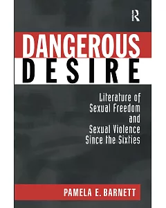 Dangerous Desire: Sexual Freedom and Sexual Violence since the Sixties