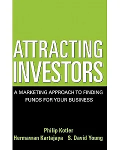 Attracting Investors: A Marketing Approach to Finding Funds for Your Business