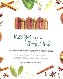 Recipe for a Book Club: A Monthly Guide for Hosting Your Own Reading Group : Menus & Recipes, Featured Authors, Suggested Readin