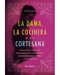 LA Dama, LA Cocinera, Y LA Cortesana / The Lady, The Cook, and the Courtesan: Una Novela