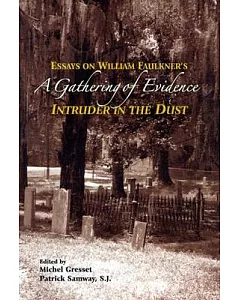 A Gathering of Evidence: Essays on William Faulkner’s Intruder in the Dust