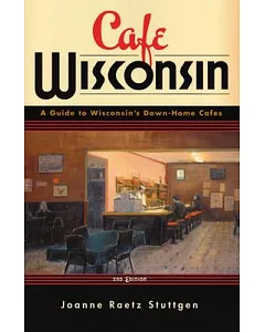 Cafe Wisconsin: A Guide to Wisconsin’s Down-Home Cafes
